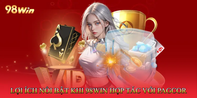 98Win Hợp Tác Với PAGCOR Tạo Môi Trường Cá Cược Minh Bạch 3 Lợi ích nổi bật khi 98Win hợp tác với PAGCOR