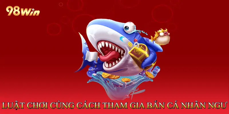 Bắn Cá Nhân Ngư - Khám Phá Thế Giới Biển Huyền Bí Đặc Sắc 3 Luật chơi cùng cách tham gia bắn cá nhân ngư