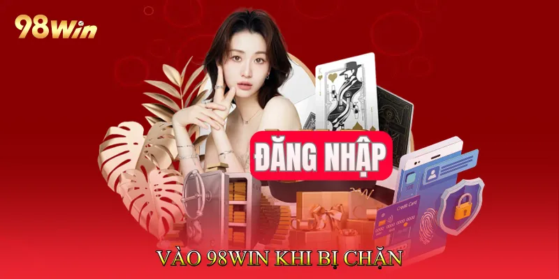 Vào 98Win Khi Bị Chặn Không Gián Đoạn Nhờ VPN Và DNS 1 Vào 98Win Khi Bị Chặn